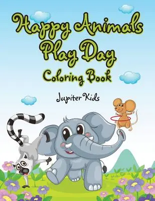 Veselé zvieratká na hranie: Omaľovánky - Happy Animals Play Day Coloring Book