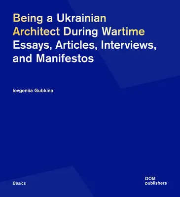 Byť ukrajinským architektom počas vojny: Eseje, články, rozhovory a manifesty - Being a Ukrainian Architect During Wartime: Essays, Articles, Interviews, and Manifestos