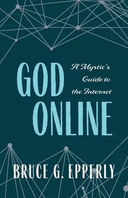 Boh online: Sprievodca mystika po internete - God Online: A Mystic's Guide to the Internet