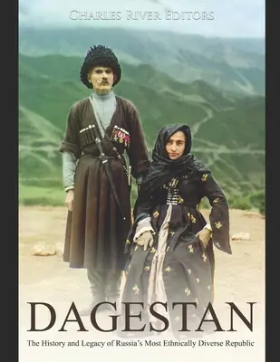 Dagestan: História a odkaz etnicky najrozmanitejšej ruskej republiky - Dagestan: The History and Legacy of Russia's Most Ethnically Diverse Republic