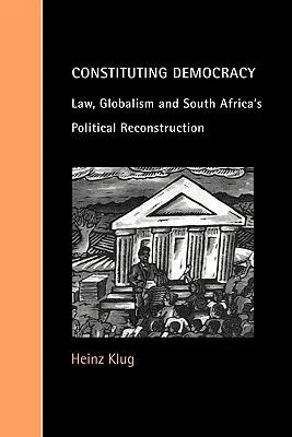 Konštituovanie demokracie: Právo, globalizmus a politická rekonštrukcia Južnej Afriky - Constituting Democracy: Law, Globalism and South Africa's Political Reconstruction