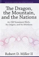 Drak, hora a národy: Drak: starozákonný mýtus, jeho pôvod a následný život - The Dragon, the Mountain, and the Nations: An Old Testament Myth, Its Origins, and Its Afterlives