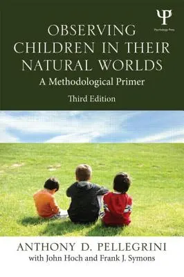 Pozorovanie detí v ich prirodzenom svete: metodologická príručka, tretie vydanie - Observing Children in Their Natural Worlds: A Methodological Primer, Third Edition