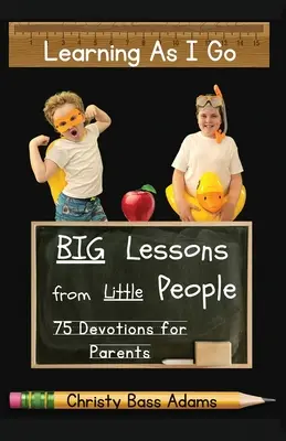 Učenie za pochodu: Veľké lekcie od malých ľudí - Learning As I Go: Big Lessons from Little People