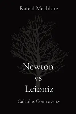 Newton vs. Leibniz: Leibniz: spor o počítanie: Spor o počítanie - Newton vs Leibniz: Calculus Controversy: Calculus Controversy