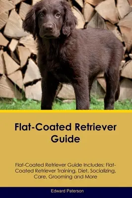 Flat-Coated Retriever Guide Flat-Coated Retriever Guide zahŕňa: Výcvik Flat-Coated Retriever, strava, socializácia, starostlivosť, úprava a ďalšie informácie - Flat-Coated Retriever Guide Flat-Coated Retriever Guide Includes: Flat-Coated Retriever Training, Diet, Socializing, Care, Grooming, and More