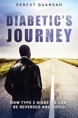 Cesta diabetika: Ako sa dá diabetes 2. typu zvrátiť a vyliečiť - Diabetic's Journey: How Type 2 Diabetes Can be Reversed and Cured