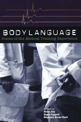 Reč tela: Básne o skúsenostiach z lekárskeho výcviku: Básne z lekárskeho výcviku - Body Language: Poems of the Medical Training Experience: Poems of the Medical Training Experience