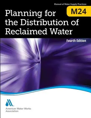 M24 Plánovanie distribúcie regenerovanej vody, štvrté vydanie - M24 Planning for the Distribution of Reclaimed Water, Fourth Edition