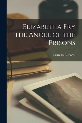 Elizabetha Fryová Anjel z väzenia - Elizabetha Fry the Angel of the Prisons