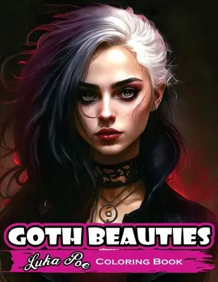 Gotické krásky: Knižka na vyfarbovanie gotických krások: Objavte temnú a tajomnú krásu gotickej kultúry s našou knihou na vyfarbovanie gotických krások - Goth Beauties: Explore the Dark and Mysterious Beauty of Goth Culture with Our Goth Beauties Coloring Book