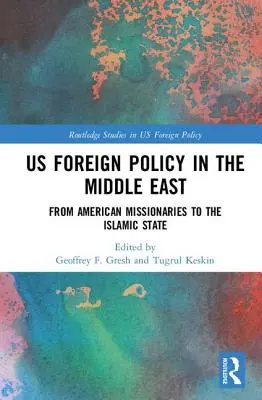 Zahraničná politika USA na Blízkom východe: Od amerických misionárov po Islamský štát - US Foreign Policy in the Middle East: From American Missionaries to the Islamic State