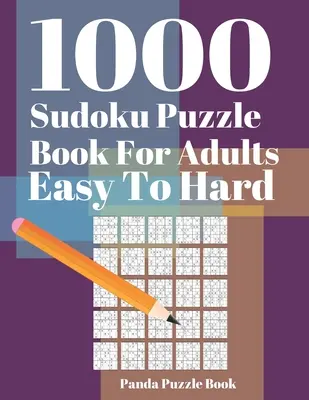1000 Sudoku Knihy Hádaniek Pre Dospelých Ľahké Až Ťažké: Mozgové Hry Pre Dospelých - Logické Hry Pre Dospelých - Logické Hry Pre Dospelých - 1000 Sudoku Puzzle Books For Adults Easy To Hard: Brain Games for Adults - Logic Games For Adults - Mind Games Puzzle