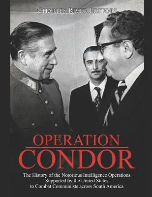 Operácia Kondor: História známych spravodajských operácií podporovaných Spojenými štátmi v boji proti komunistom na juhu krajiny - Operation Condor: The History of the Notorious Intelligence Operations Supported by the United States to Combat Communists across South