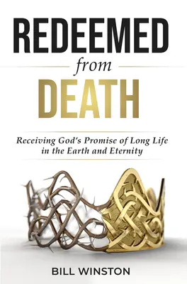 Vykúpený zo smrti: a večnosti: prijatie Božieho prísľubu dlhého života na zemi a vo večnosti - Redeemed from Death: Receiving God's Promise of Long Life in the Earth and Eternity