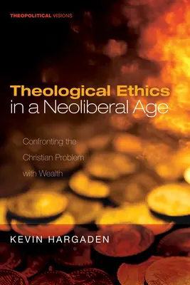 Teologická etika v neoliberálnom veku: Konfrontácia kresťanského problému s bohatstvom - Theological Ethics in a Neoliberal Age: Confronting the Christian Problem with Wealth