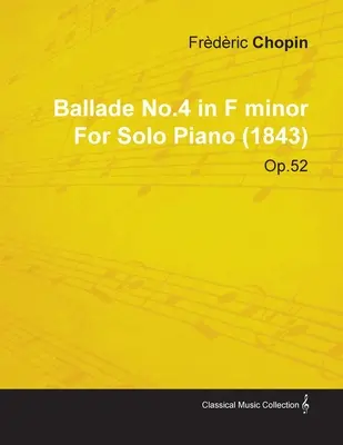 Balada č. 4 f mol - Frdric Chopin pre sólový klavír (1843) op. 52 - Ballade No.4 in F Minor by Frdric Chopin for Solo Piano (1843) Op.52