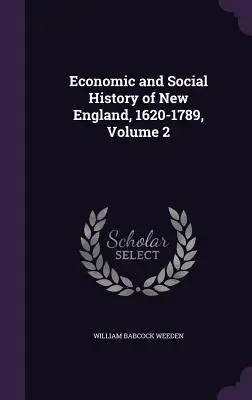 Hospodárske a sociálne dejiny Nového Anglicka, 1620-1789, 2. zväzok - Economic and Social History of New England, 1620-1789, Volume 2