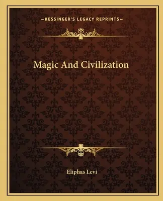 Mágia a civilizácia - Magic And Civilization
