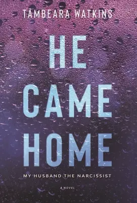 Prišiel domov: Môj manžel narcista - He Came Home: My Husband The Narcissist