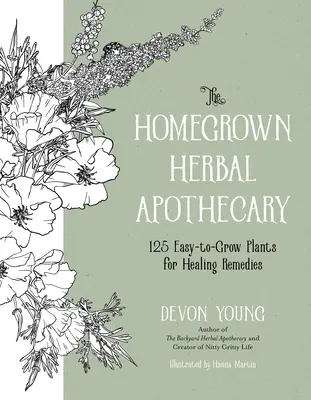 Domáca bylinková lekárnička: 120+ ľahko pestovateľných rastlín pre liečivé prostriedky - The Homegrown Herbal Apothecary: 120+ Easy-To-Grow Plants for Healing Remedies