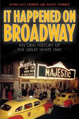 Stalo sa to na Broadwayi: Ústna história veľkej bielej cesty - It Happened on Broadway: An Oral History of the Great White Way