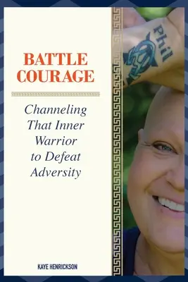 Bojová odvaha: Vydanie knihy: Odvaha a bojovnosť: Vydanie knihy: Odvaha a bojovnosť: Vydanie knihy: Odvaha a bojovnosť - Battle Courage: Channeling That Inner Warrior to Defeat Adversity