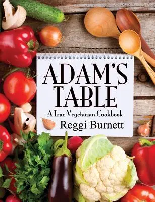 Adamov stôl: Pravá vegetariánska kuchárska kniha - Adam's Table: A True Vegetarian Cookbook