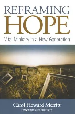 Preformulovanie nádeje: Životná služba v novej generácii - Reframing Hope: Vital Ministry in a New Generation