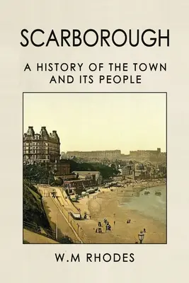 Scarborough: Dejiny mesta a jeho obyvateľov - Scarborough A History Of The Town And Its People