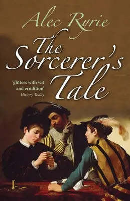 Čarodejníkov príbeh: Viera a podvod v tudorovskom Anglicku - The Sorcerer's Tale: Faith and Fraud in Tudor England