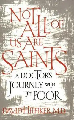 Nie všetci sme svätí: A doctor's Journey with the Poor with the Poor (Cesta lekára s chudobnými) - Not All of Us Are Saints: A Doctor's Journey with the Poor