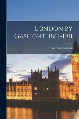 Londýn za svetla plynu, 1861-1911 - London by Gaslight, 1861-1911