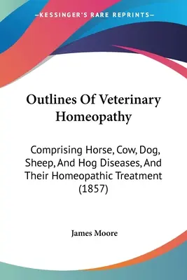 Náčrt veterinárnej homeopatie: Vydanie: Veterinárna medicína: Choroby koní, kráv, psov, oviec a ošípaných a ich homeopatická liečba (1857) - Outlines Of Veterinary Homeopathy: Comprising Horse, Cow, Dog, Sheep, And Hog Diseases, And Their Homeopathic Treatment (1857)