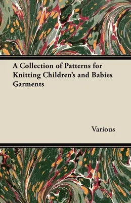 Zbierka vzorov na pletenie detských a dojčenských odevov - A Collection of Patterns for Knitting Children's and Babies Garments
