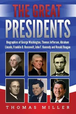 Veľkí prezidenti: Roosevelta, Johna F. Kennedyho a Ronalda: životopisy George Washingtona, Thomasa Jeffersona, Abrahama Lincolna, Franklina D. - The Great Presidents: Biographies of George Washington, Thomas Jefferson, Abraham Lincoln, Franklin D. Roosevelt, John F. Kennedy and Ronald
