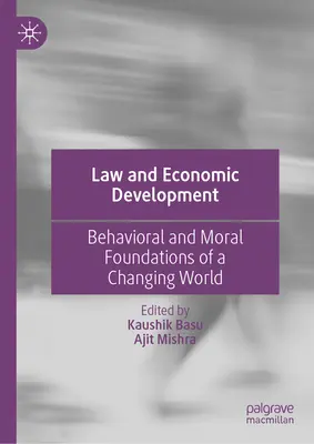 Právo a hospodársky rozvoj: Vydanie: Zákony a hospodárstvo: behaviorálne a morálne základy meniaceho sa sveta - Law and Economic Development: Behavioral and Moral Foundations of a Changing World