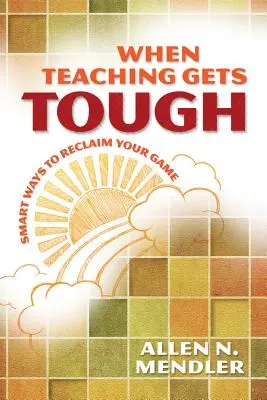 Keď je vyučovanie ťažké: Ako sa dostať späť do hry: Chytré spôsoby, ako sa dostať späť do hry - When Teaching Gets Tough: Smart Ways to Reclaim Your Game
