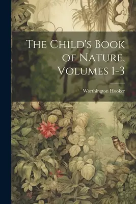Detská kniha o prírode, diely 1-3 - The Child's Book of Nature, Volumes 1-3