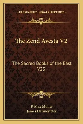 Zend Avesta V2: Posvätné knihy Východu V23 - The Zend Avesta V2: The Sacred Books of the East V23