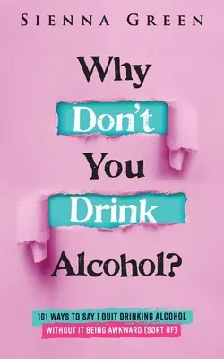 Prečo nepiješ alkohol: 101 spôsobov, ako povedať, že som prestal piť alkohol, bez toho, aby to bolo trápne (tak trochu) - Why Don't You Drink Alcohol?: 101 Ways To Say I Quit Drinking Alcohol Without It Being Awkward (Sort of)