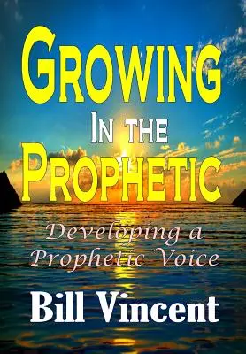 Rast v proroctve: Rozvíjanie prorockého hlasu - Growing In the Prophetic: Developing a Prophetic Voice