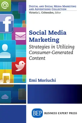 Marketing sociálnych médií: Stratégie využívania obsahu vytvoreného spotrebiteľmi, druhé vydanie - Social Media Marketing: Strategies in Utilizing Consumer-Generated Content