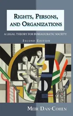 Práva, osoby a organizácie: (druhé vydanie) Právna teória pre byrokratickú spoločnosť - Rights, Persons, and Organizations: A Legal Theory for Bureaucratic Society (Second Edition)
