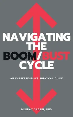 Navigácia v cykle konjunktúry a recesie: Príručka pre podnikateľa na prežitie - Navigating the Boom/Bust Cycle: An Entrepreneur's Survival Guide