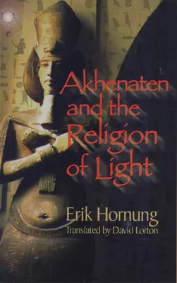Achnaton a náboženstvo svetla - Akhenaten and the Religion of Light