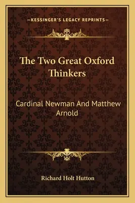 Dvaja veľkí oxfordskí myslitelia: Kardinál Newman a Matthew Arnold - The Two Great Oxford Thinkers: Cardinal Newman And Matthew Arnold