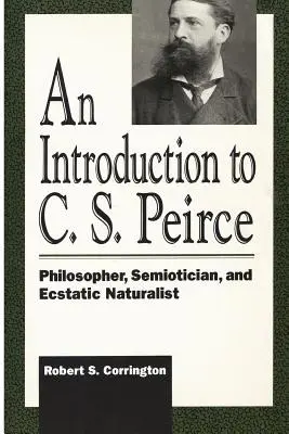 Úvod do C. S. Peircea: Filozof, semiotik a extatický prírodovedec - An Introduction to C. S. Peirce: Philosopher, Semiotician, and Ecstatic Naturalist