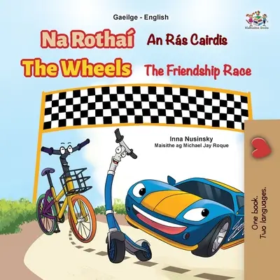 The Wheels The Friendship Race (Írska anglická dvojjazyčná kniha pre deti) - The Wheels The Friendship Race (Irish English Bilingual Book for Kids)