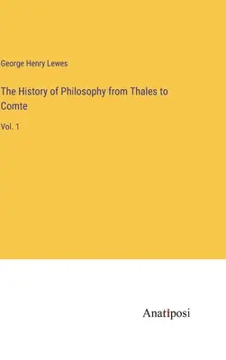 Dejiny filozofie od Tálesa po Comta: 1. zv. - The History of Philosophy from Thales to Comte: Vol. 1